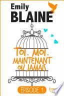1 - Toi. Moi. Maintenant ou jamais