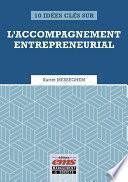 10 idées clés sur l'accompagnement entrepreneurial