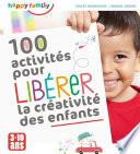 100 activités pour libérer la créativité des enfants