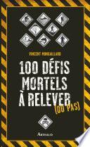 100 défis mortels à relever (ou pas)