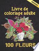 100 Fleurs Livre De Coloriage Pour Adultes