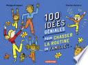 100 idées géniales pour chasser la routine en famille