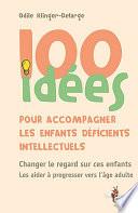 100 idées pour accompagner les enfants déficients intellectuels