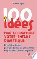 100 IDÉES POUR ACCOMPAGNER VOTRE ENFANT DIABÉTIQUE