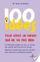 100 idées pour aider un enfant qui ne va pas bien