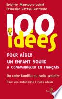 100 IDÉES POUR AIDER UN ENFANT SOURD À COMMUNIQUER EN FRANÇAIS