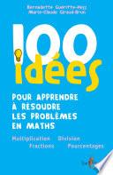 100 IDÉES POUR APPRENDRE À RÉSOUDRE LES PROBLÈMES EN MATHS