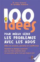 100 IDÉES POUR MIEUX GÉRER LES PROBLÈMES AVEC LES ADOS
