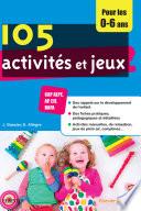 105 activités et jeux pour les 0-6 ans