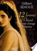12 femmes d'Orient qui ont changé l'Histoire