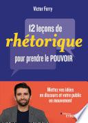 12 leçons de rhétorique pour prendre pouvoir