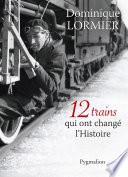 12 trains qui ont changé l'Histoire