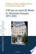 150 ans au coeur de Rome. Le Séminaire français 1853-2003