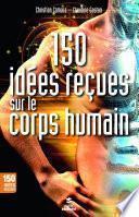 150 idées reçues sur le corps humain