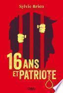 16 ans et Patriote