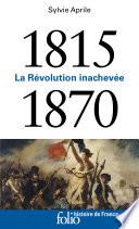 1815-1870. La Révolution inachevée