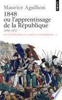 1848 ou l'apprentissage de la République. 1848 - 1852