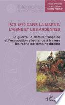 1870-1872 dans la Marne, l'Aisne et les Ardennes