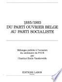1885/1985, du Parti ouvrier belge au Parti socialiste
