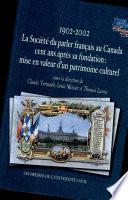 1902-2002, la Société du parler français au Canada cent ans après sa fondation