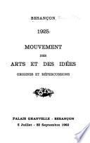 1925 mouvement des arts et des idees; origines et repercussions. (Exposition) Palais Granvelle, Besancon, 5 juillet-22 septembre 1963