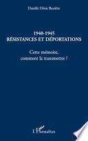 1940-1945 Résistances et déportations