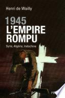 1945, l'Empire rompu