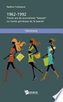 1962-1992. Trente ans de journalisme beauté ou mes trente glorieuses de la beauté