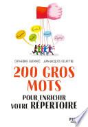 200 gros mots pour enrichir votre répertoire