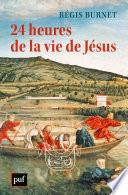 24 heures de la vie de Jésus