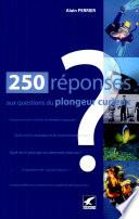 250 Réponses aux questions du plongeur curieux