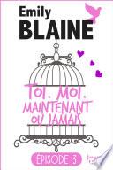 3 - Toi. Moi. Maintenant ou jamais