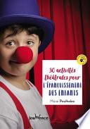 30 activités théâtrales pour l'épanouissement des enfants