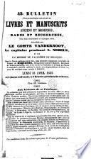 43e bulletin d'une magnifique collection de livres et manuscrits anciens et modernes, rares et recherchés, tous bien conditionnés et la plupart reliés, delaissés par le comte Vandernoot, le capitaine pensionné L. Nobels et par un membre de l'Académie de Belgique