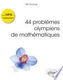 44 problèmes olympiens de mathématiques - De la MPSI à l'agrégation