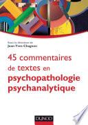 45 commentaires de textes en psychopathologie psychanalytique