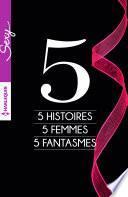 5 histoires - 5 femmes - 5 fantasmes