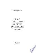 50 ans de batailles politiques en Dordogne, 1945-1995