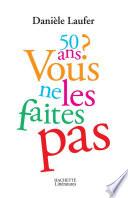50 ans, vous ne les faites pas