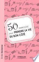 50 exercices pour prendre la vie du bon côté