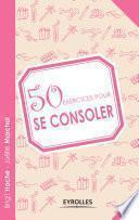 50 exercices pour se consoler