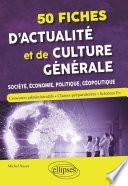 50 fiches d'actualité et de culture générale - Société, économie, politique, géopolitique