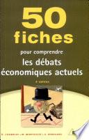 50 fiches pour comprendre les débats économiques actuels