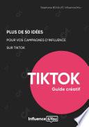 50 idées et + pour vos campagnes d'influence sur TikTok