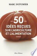 50 idees reçues sur l'agriculture et l'alimentation