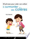 50 phrases pour aider son enfant à surmonter ses colères