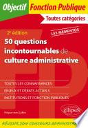 50 questions incontournables de culture administrative - Toutes catégories - 2e édition