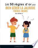 50 règles d'or pour bien gérer la jalousie frères-soeurs