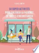 Livre 50 super activités pour cultiver la patience en toute circonstance