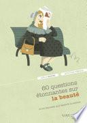 60 questions étonnantes sur la beauté et les réponses qu'y apporte la science